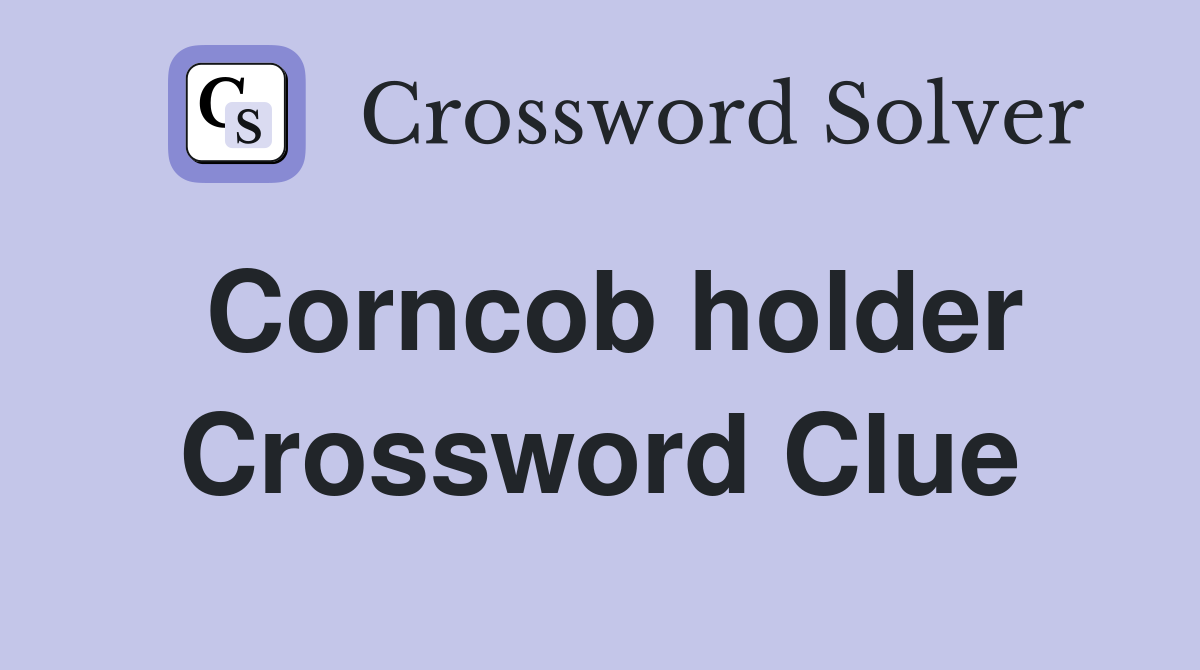 Corncob holder Crossword Clue Answers Crossword Solver